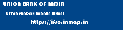 UNION BANK OF INDIA  UTTAR PRADESH BADAUN UJHANI   ifsc code